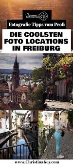 Foto Locations Freiburg Kreative Fotografie Tipps Und Foto Hacks Freiburg Fotografie Reisefotografie
