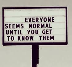 Everyone Seems Normal Until You Get To Know Them Everyone Seems Normal Until You Get To Know Them Quote Normal Quote Backgrounds Blue Quotes Words