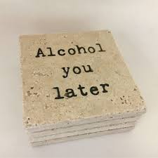 Funny Coasters Alcohol You Later Natural Stone Set Of 4 Table Coasters Funny Coasters Table Coasters Stone Coasters