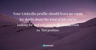 Like the page today and get daily new quotes for your profile. Your Linkedin Profile Should Leave No Room For Doubt About The Kind Of Quote By Melanie Pinola Linkedin In 30 Minutes How To Create A Rock Solid Linkedin Profile And Build Connections That