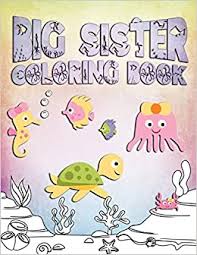 Big sister coloring pages free coloring for kids 2019. Big Sister Coloring Book Perfect For Big Sisters Ages 2 6 Cute Gift Idea For Toddlers Coloring Pages For Ocean And Sea Creature Loving Kids Creative Nimble 9781701158290 Amazon Com Books