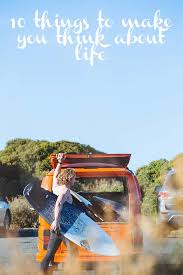 10 Things That Make You Think About Life Gentwenty