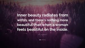 To most people, inner beauty is a joke. Erin Heatherton Quote Inner Beauty Radiates From Within And There S Nothing More Beautiful Than When A