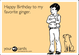 Happy Birthday To My Favorite Ginger Birthday Ecard
