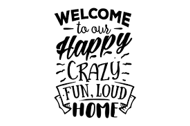 Download Welcome To Our Happy Crazy Fun Loud Home Svg Cut File By Creative Fabrica Crafts Creative Fabrica SVG Cut Files