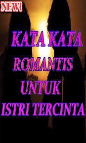Tunggulah sejenak sampai sekiranya ia tenang, lalu kirimkan potongan lagu itu padanya. Kumpulan Kata Kata Romantis Buat Istri Tercinta For Android Apk Download