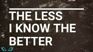 Oh, the less i know the better the less i know the better. Tame Impala The Less I Know The Better Lyrics Youtube
