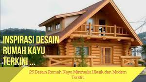 Desain rumah kayu minimalis modern ➤ rumah kayu minimalis desain sederhana dengan bangunan yang terbuat dari bahan kayu jati model modern. 25 Desain Rumah Kayu Minimalis Klasik Dan Modern Terkini Youtube
