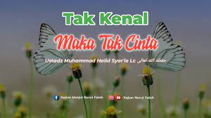 Satu sisi pepatah tersebut mengajarkan kita untuk berusaha mencoba menjadi manusia. Live Tak Kenal Maka Tak Cinta Ust Muhammad Halid Syar Ie Lc Ø­ÙØ¸Ù‡ Ø§Ù„Ù„Ù‡ ØªØ¹Ø§Ù„Ù‰ Youtube