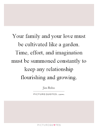 Your Family And Your Love Must Be Cultivated Like A Garden Picture Quotes