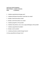 Dipinggir sungai ada seekor harimau yang sedang mengikuti kancil, dengan cepat kancil berlari dan memikirkan cara agar dapat lolos dari harimau. Soal Essay Bahasa Indonesia Kelas 8 Semester 2 Netta