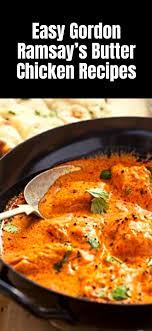 Easy Gordon Ramsay S Butter Chicken Dinner Recipes In 2020 Gordon Ramsay Butter Chicken Gordon Ramsay Butter Chicken Recipe Chicken Recipes Gordon Ramsay