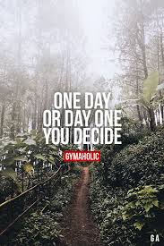 One Day Or Day One You Decide More Motivation Https Www Gymaholic Co Fitness Motivation Gyma Fitness Motivation Quotes Fitness Motivation Motivation