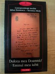 Dulcea mea d na eminul meu iubit. Dulcea Mea Doamna Eminul Meu Iubit Corespondenta Inedita Mihai Eminescu Veronica Micle 2000