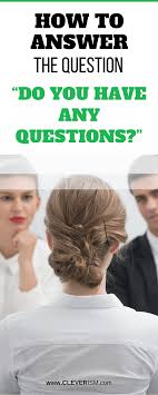 At The End Of A Job Interview The Hiring Manager Or Recruiter Might Ask You Do You Have Any Quest This Or That Questions Interview Advice Job Interview Advice