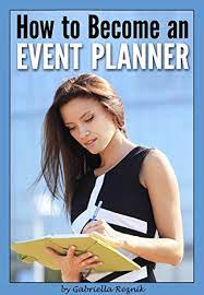 Amazon.com: How To Become An Event Planner: The Ultimate Guide To A  Successful Career In Event Planning Ebook : Reznik, Gabriella: Kindle Store