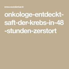 Onkologe Entdeckt Saft Der Krebs In 48 Stunden Zerstort Krebs Krebse Essen Und Trinken