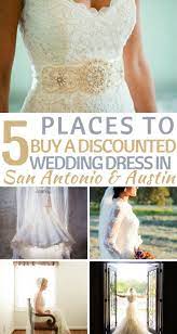 Top 5 Places To Buy A Discounted Wedding Dress In San Antonio And Austin Wedding Dresses Under 500 Wedding Dresses Dallas Wedding Dresses
