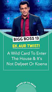 Bigg Boss 13 Ek Aur Twist A Wild Card To Enter The House It S Not Daljeet Or Koena Salmankhan Bollywood Wild Card Twist Cards