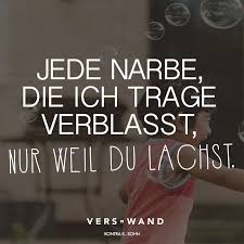 Jede Narbe Die Ich Trage Verblasst Nur Weil Du Lachst