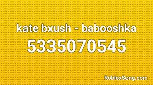 Everything you need to know about roblox music codes bananatic. Kate Bxush Babooshka Roblox Id Roblox Music Codes