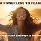 From Powerless to Fearless; Why you stay stuck & ways to find freedom