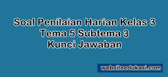 Dengan adanya pembahasan kunci jawaban soal yang terdapat pada buku siswa sehingga diharapkan dapat membantu peserta didik khususnya siswa kelas 5 sd dalam melatih keterampilan menjawab soal tema 7 yang nantinya dapat berguna pada saat penilaiaan harian, penilaian tengah. Soal Ph Kelas 3 Tema 5 Subtema 3 Dan Kunci Jawaban Websiteedukasi Com