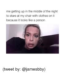 Synonyms for chair with clothes 1 january 1970. Me Getting Up In The Middle Of The Night To Stare At My Chair With Clothes On It Because It Looks Like A Person Tweet By Clothes Meme On Awwmemes Com