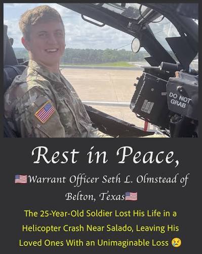 Warrant Officer Seth L. Olmstead lost his life Wednesday when an Army AH-64  Apache helicopter crashed during a maintenance test flight near Salado,  Texas. He was only 25 years old. Olmstead, who