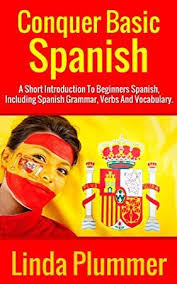 Download Conquer Basic Spanish A Short Introduction To Beginners Spanish Including Spanish Learning Spanish Vocabulary Spanish Books Spanish Phrases Travel