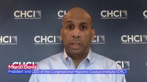 Marco Davis, President & CEO, Congressional Hispanic Caucus Institute (CHCI)