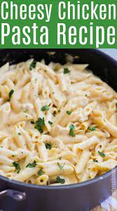 Cheesy Chicken Pasta Cheesy Chicken Pasta Cheesy Pasta Recipes Chicken Pasta Recipes