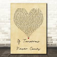 chorus 'cause here i am and there you are i'm gon' love you like tomorrow never gon' come give all i have, the love i got yes i'ma love you like tomorrow never gon' come. Garth Brooks If Tomorrow Never Comes Vintage Heart Song Lyric Quote Print Red Heart Print