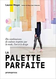 Create, browse and save palettes on the go. La Palette Parfaite Des Combinaisons De Couleurs Inspirees Par La Mode L Art Et Le Design Franca Des Combinaisons De Couleurs Inspirees Par La Mode L Art Et Le Design Wager Lauren