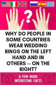 Why Do People In Some Countries Wear Wedding Rings On The Left Hand And In Others On The Right Uniquepresents Country Wear Why Do People Ring On Left Hand