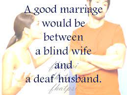 Mommy S Quotes A Good Marriage Would Be Between A Blind Wife And A Deaf Husband Facebook