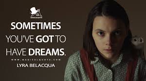 Sometimes You Ve Got To Have Dreams Magicalquote Dark Material Lyra Belacqua His Dark Materials