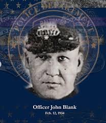End of Watch, February 12th: Officer John Blank and Sergeant George May  Police Officer John Blank was shot and tragically lost his life while  bravely pursuing four notorious gangsters who had just