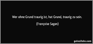Wer Ohne Grund Traurig Ist Hat Grund Traurig Zu Sein