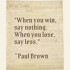 Top 100 Football Quotes Photos When You Win Say Nothing When You Lose Say Less Paul Brown Electio Winning Quotes Results Quotes Inspirational Quotes