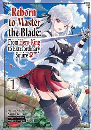 Reborn to Master the Blade: From Hero-King to Extraordinary Squire ♀ (Manga)  Volume 1 eBook by Hayaken - EPUB Book | Rakuten Kobo Malaysia