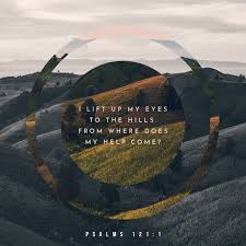 We did not find results for: Psalms 121 1 2 I Look Up To The Mountains Does My Help Come From There My Help Comes From The Lord Who Made Heaven And Earth I Look Up To The Mountains And
