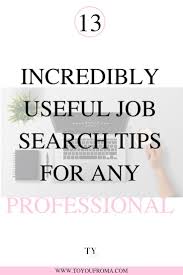 To You From A 13 Incredibly Useful Job Search Tips For Any Professional Job Search Tips Job Search Job Search Motivation