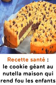 Recette Sante Le Cookie Geant Au Nutella Maison Qui Rend Fou Les Enfants Desserts Recipes Food