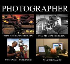 Funny Photographer Meme What People Really Think I Do Photographer Humor Photographer Meme Quotes About Photography