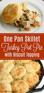 One Pan Skillet Turkey Pot Pie With Biscuit Topping Recipe Turkey Pot Pie Recipe Turkey Pot Pie Turkey Pot