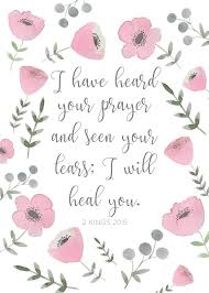 I Have Heard Your Prayer And Seen Your Tears 2 Kings 20 5 Healing Quotes Bible Verse Prints Bible Inspiration