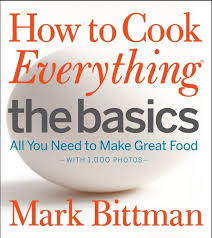 How To Cook Everything The Basics By Mark Bittman How To Cook Everything By Mark Bittman How To Cook Everything Mark Bittman Cooking Basics