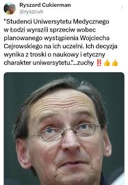 Ryszard Cukierman @ryszcuk "Studenci Uniwersytetu Medycznego w Łodzi  wyrazili sprzeciw wobec planowanego wystąpienia Wojciecha Cejrowskiego na  ich uczelni. Ich decyzja wynika z troski o naukowy i etyczny charakter  uniwersytetu...zuchy