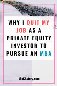 Why I Quit My Job As A Pe Investor To Pursue A Full Time Mba In New York I Quit My Job I Quit Career Motivation